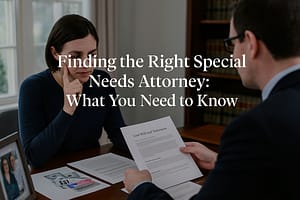 How to Find a Special Needs Estate Planning Attorney Who Actually Knows What They're Doing Parent meeting with estate planning attorney reviewing special needs trust documents during consultation to evaluate attorney expertise