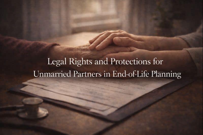 Legal Rights and Protections for Unmarried Partners in End-of-Life Planning